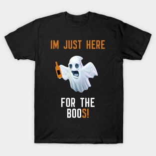 I'm Just Here For The Boos T-Shirt